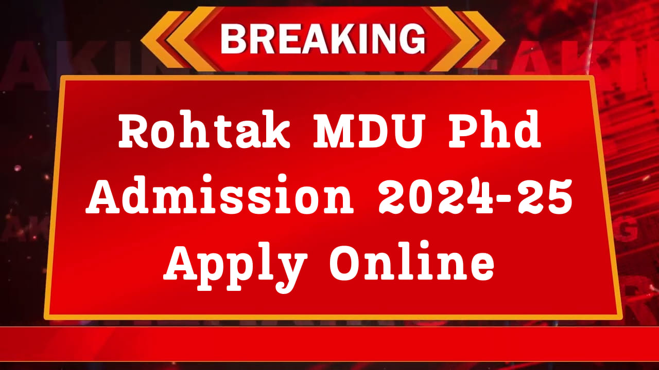 Rohtak MDU Phd Admission 2024-25 Apply Online - Naukri Alert